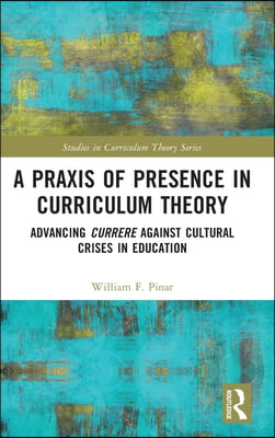 Praxis of Presence in Curriculum Theory