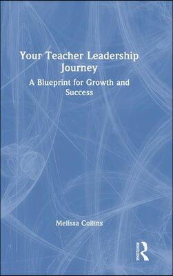 Your Teacher Leadership Journey: A Blueprint for Growth and Success