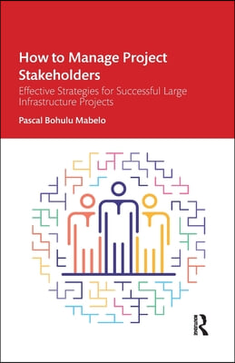 How to Manage Project Stakeholders: Effective Strategies for Successful Large Infrastructure Projects
