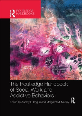 Routledge Handbook of Social Work and Addictive Behaviors