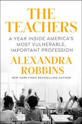 The Teachers: A Year Inside America&#39;s Most Vulnerable, Important Profession