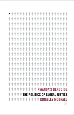 Rwanda&#39;s Genocide: The Politics of Global Justice