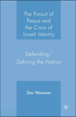 The Pursuit of Peace and the Crisis of Israeli Identity: Defending/Defining the Nation