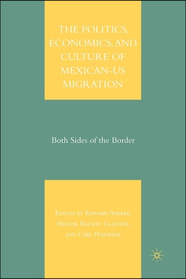 The Politics, Economics, and Culture of Mexican-Us Migration: Both Sides of the Border