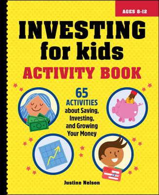 Investing for Kids Activity Book: 65 Activities about Saving, Investing, and Growing Your Money