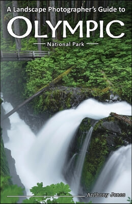 A Landscape Photographer&#39;s Guide to Olympic National Park