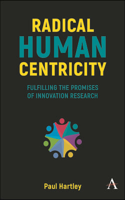 Radical Human Centricity: Fulfilling the Promises of Innovation Research