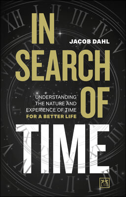 In Search of Time: Understanding the Nature and Experience of Time for a Better Life