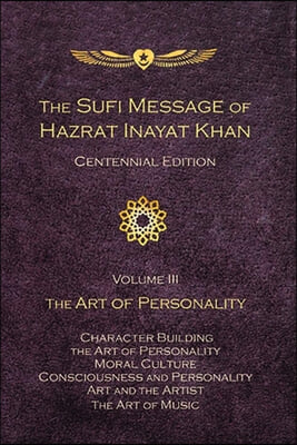 The Sufi Message of Hazrat Inayat Khan Vol. 3 Centennial Edition: The Art of Personality