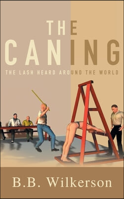 The Caning: The Lash Heard Around the World