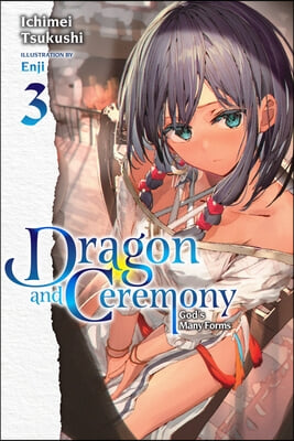 Dragon and Ceremony, Vol. 3 (Light Novel): God&#39;s Many Forms