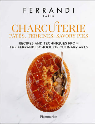 Charcuterie: P&#226;t&#233;s, Terrines, Savory Pies: Recipes and Techniques from the Ferrandi School of Culinary Arts