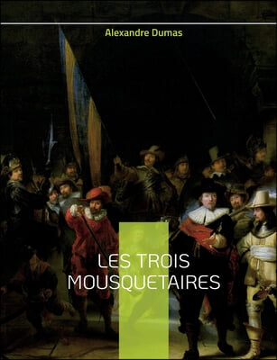 Les Trois Mousquetaires: Le celebre roman d'Alexandre Dumas