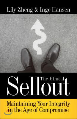 The Ethical Sellout: Maintaining Your Integrity in the Age of Compromise