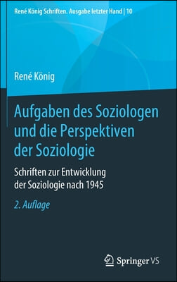 Aufgaben Des Soziologen Und Die Perspektiven Der Soziologie: Schriften Zur Entwicklung Der Soziologie Nach 1945