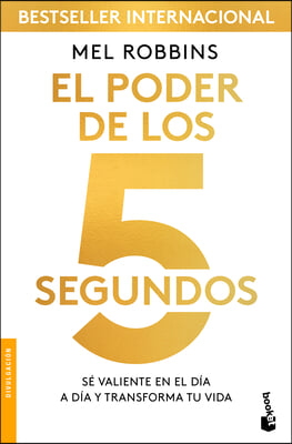 El Poder de Los 5 Segundos: S&#233; Valiente En El D&#237;a a D&#237;a Y Transforma Tu Vida / The 5 Second Rule