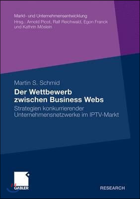 Der Wettbewerb Zwischen Business Webs: Strategien Konkurrierender Unternehmensnetzwerke Im Iptv-Markt