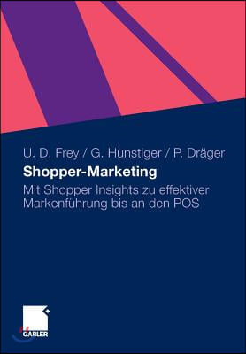 Shopper-Marketing: Mit Shopper Insights Zu Effektiver Markenfuhrung Bis an Den Pos