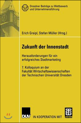 Zukunft Der Innenstadt: Herausforderungen Fur Ein Erfolgreiches Stadtmarketing