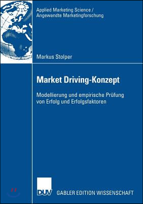 Market Driving-Konzept: Modellierung Und Empirische Prüfung Von Erfolg Und Erfolgsfaktoren