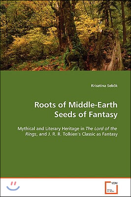 Roots of Middle-Earth Seeds of Fantasy