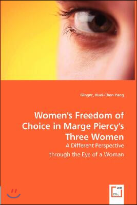 Women&#39;s Freedom of Choice in Marge Piercy&#39;s Three Women