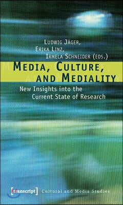 Media, Culture, and Mediality: New Insights Into the Current State of Research