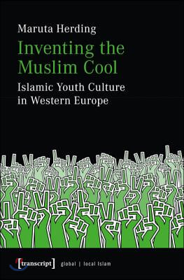 Inventing the Muslim Cool: Islamic Youth Culture in Western Europe