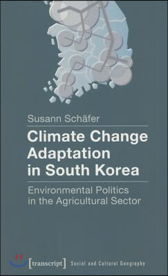 Climate Change Adaptation in South Korea: Environmental Politics in the Agricultural Sector