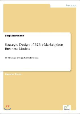 Strategic Design of B2B e-Marketplace Business Models: 10 Strategic Design Considerations