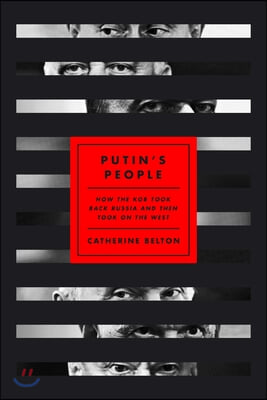 Putin&#39;s People: How the KGB Took Back Russia and Then Took on the West