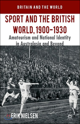 Sport and the British World, 1900-1930: Amateurism and National Identity in Australasia and Beyond