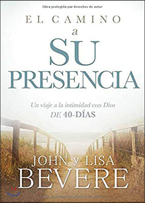 El Camino a Su Presencia: Un Viaje a la Intimidad Con Dios de 40 D&#237;as / Pathway to His Presence: A 40-Day Journey to Intimacy with God