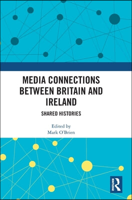 Media Connections between Britain and Ireland: Shared Histories