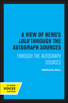 A View of Berg&#39;s Lulu: Through the Autograph Sources