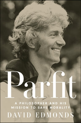 Parfit: A Philosopher and His Mission to Save Morality