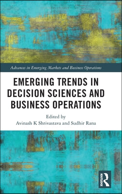 Emerging Trends in Decision Sciences and Business Operations