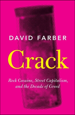 Crack: Rock Cocaine, Street Capitalism, and the Decade of Greed