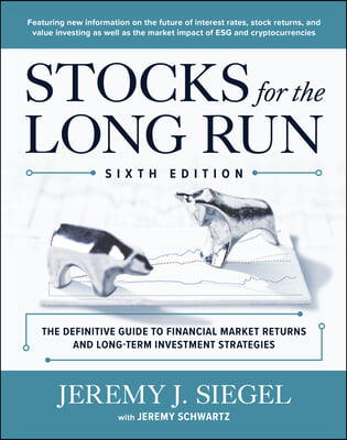 Stocks for the Long Run: The Definitive Guide to Financial Market Returns &amp; Long-Term Investment Strategies, Sixth Edition
