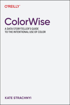 Colorwise: A Data Storyteller&#39;s Guide to the Intentional Use of Color