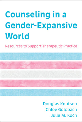 Counseling in a Gender-Expansive World: Resources to Support Therapeutic Practice