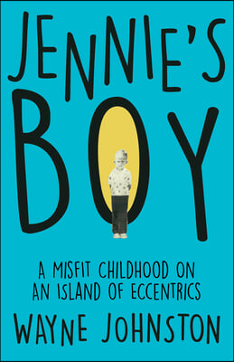 Jennie&#39;s Boy: A Misfit Childhood on an Island of Eccentrics