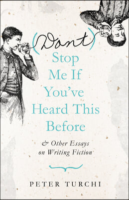 (Don&#39;t) Stop Me If You&#39;ve Heard This Before: And Other Essays on Writing Fiction