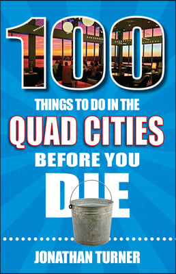 100 Things to Do in the Quad Cities Before You Die