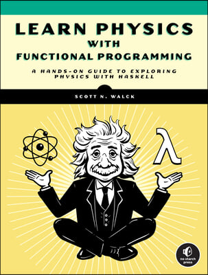 Learn Physics with Functional Programming: A Hands-On Guide to Exploring Physics with Haskell