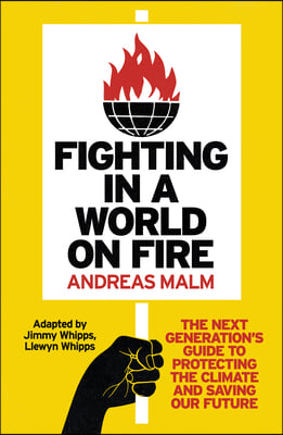 Fighting in a World on Fire: The Next Generation&#39;s Guide to Protecting the Climate and Saving Our Future