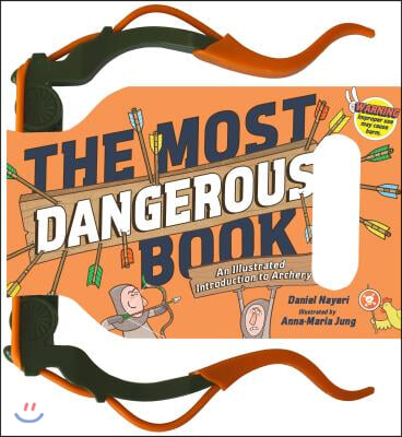 The Most Dangerous Book: An Illustrated Introduction to Archery