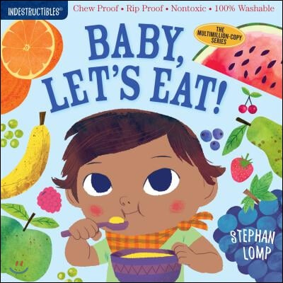 Indestructibles: Baby, Let's Eat!: Chew Proof - Rip Proof - Nontoxic - 100% Washable (Book for Babies, Newborn Books, Safe to Chew)