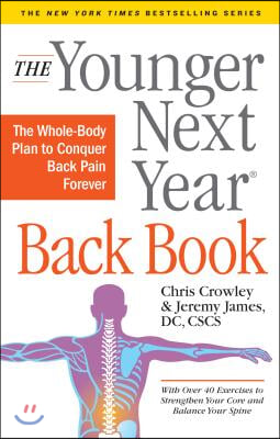 The Younger Next Year Back Book: The Whole-Body Plan to Conquer Back Pain Forever