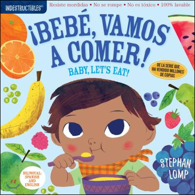 Indestructibles: Bebe, Vamos a Comer! / Baby, Let&#39;s Eat!: Chew Proof - Rip Proof - Nontoxic - 100% Washable (Book for Babies, Newborn Books, Safe to C